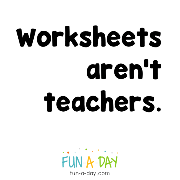 text on white background reads worksheets aren't teachers