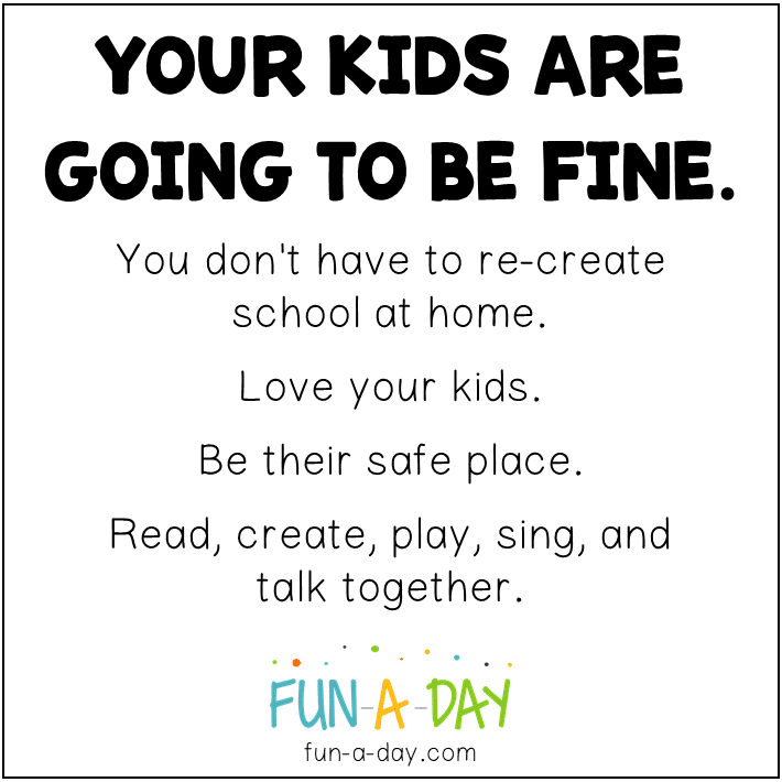 text reads your kids are going to be fine. you don't have to recreate school at home. Love your kids. Be their safe place. Read, create, play, sing, and talk together.